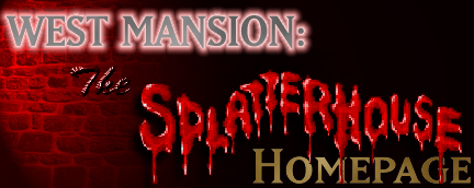 West Mansion: The Splatterhouse Homepage